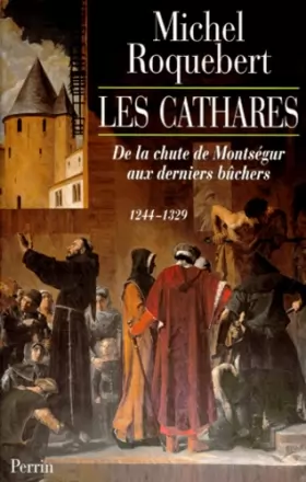 Couverture du produit · Les Cathares : De la chute de Montségur aux derniers bûchers, 1244-1329