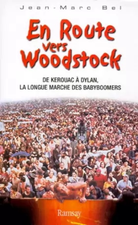 Couverture du produit · En route vers Woodstock. De Kerouan à Dylan, la longue marche des babyboomers