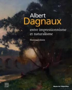Couverture du produit · Albert Dagnaux: Entre impressionnisme et naturalisme