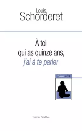 Couverture du produit · A toi qui as quinze ans, j'ai à te parler