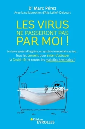 Couverture du produit · Les virus ne passeront pas par moi !: Les bons gestes d'hygiène, un système immunitaire au top... Tous les conseils pour éviter