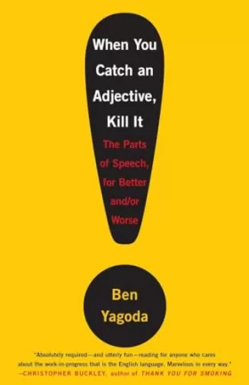 Couverture du produit · When You Catch an Adjective, Kill It: The Parts of Speech, for Better And/Or Worse