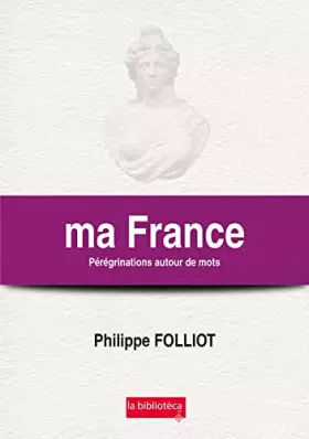 Couverture du produit · ma France Pérégrinations autour de mots