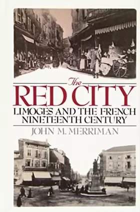 Couverture du produit · The Red City : Limoges and the French Nineteenth Century