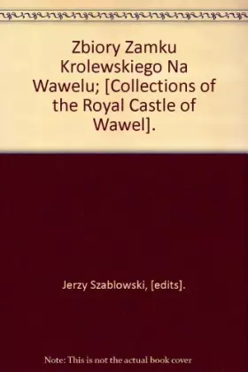 Couverture du produit · Zbiory Zamku Krolewskiego Na Wawelu [Collections of the Royal Castle of Wawel].