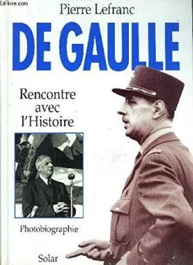 Couverture du produit · De Gaulle : Rencontre avec l'histoire, [photobiographie]