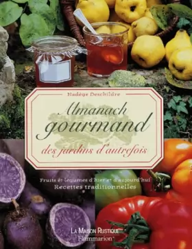 Couverture du produit · Almanach gourmand des jardins d'autrefois : Fruits et légumes d'hier et d'aujourd'hui, Recettes traditionnelles