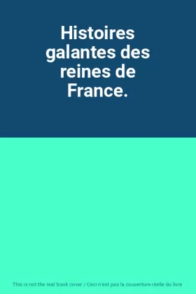 Couverture du produit · Histoires galantes des reines de France.