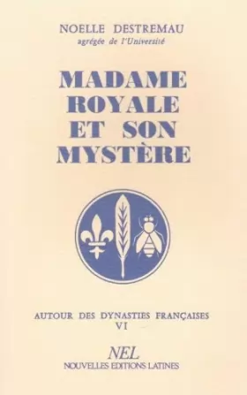 Couverture du produit · Madame Royale et son mystère de Destremau, Noëlle (2008) Broché