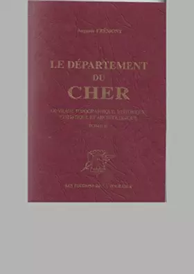 Couverture du produit · Le département du Cher : Ouvrage topographique, historique, statistique et archéologique