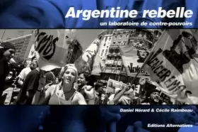 Couverture du produit · Argentine rebelle : Un laboratoire de contre-pouvoirs