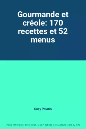 Couverture du produit · Gourmande et créole: 170 recettes et 52 menus