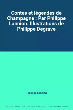 Couverture du produit · Contes et légendes de Champagne : Par Philippe Lannion. Illustrations de Philippe Degrave