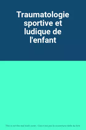 Couverture du produit · Traumatologie sportive et ludique de l'enfant