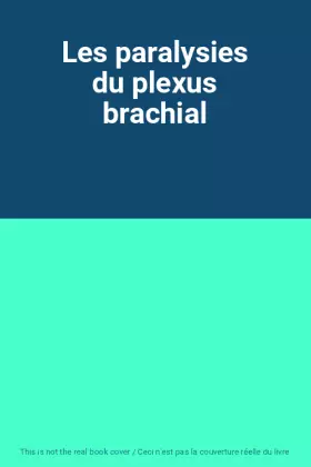 Couverture du produit · Les paralysies du plexus brachial