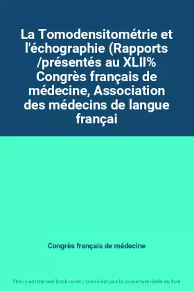 Couverture du produit · La Tomodensitométrie et l'échographie (Rapports /présentés au XLII% Congrès français de médecine, Association des médecins de l