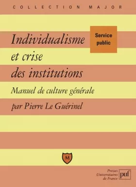 Couverture du produit · Individualisme et crise des institutions : Manuel de culture générale