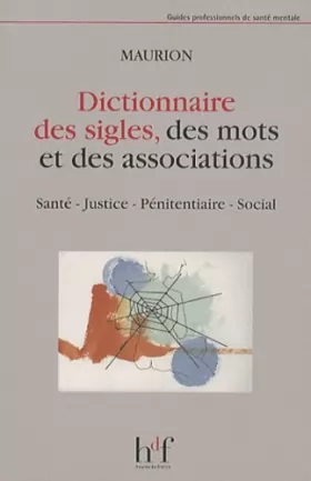 Couverture du produit · Dictionnaire des sigles, des mots et des associations : Santé - Justice - Pénitentiaire - Social