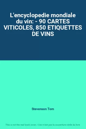 Couverture du produit · L'encyclopedie mondiale du vin: - 90 CARTES VITICOLES, 850 ETIQUETTES DE VINS