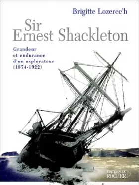 Couverture du produit · Sir Ernest Shackleton : Grandeur et endurance d'un explorateur (1874-1922)