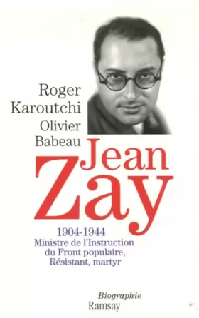 Couverture du produit · Jean Zay : 1904-1944 Ministre de l'Instruction du Front populaire, Résistant, martyr