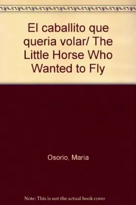 Couverture du produit · El caballito que queria volar/The Little Horse Who Wanted to Fly