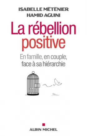 Couverture du produit · La Rébellion positive: En famille, en couple, face à sa hiérarchie