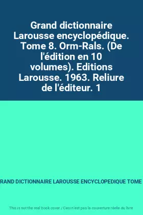Couverture du produit · Grand dictionnaire Larousse encyclopédique. Tome 8. Orm-Rals. (De l'édition en 10 volumes). Editions Larousse. 1963. Reliure de