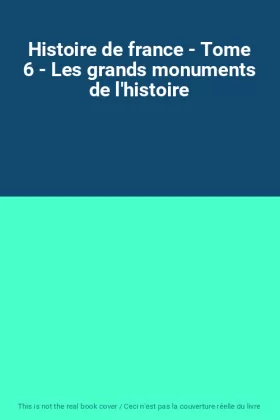 Couverture du produit · Histoire de france - Tome 6 - Les grands monuments de l'histoire