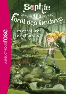 Couverture du produit · Sophie et la Forêt des Ombres 02 - Les créatures des Marais