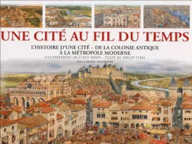 Couverture du produit · Une cité au fil du temps: L'histoire d'une cité, de la colonie antique à la métropole moderne