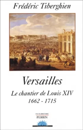 Couverture du produit · Versailles : Le Chantier de Louis XIV, 1662-1715