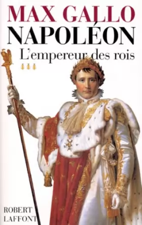 Couverture du produit · Napoléon, tome 3 : L'Empereur des rois, 1806-1812