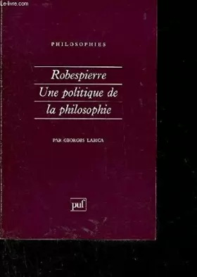Couverture du produit · Robespierre, une politique de la philosophie