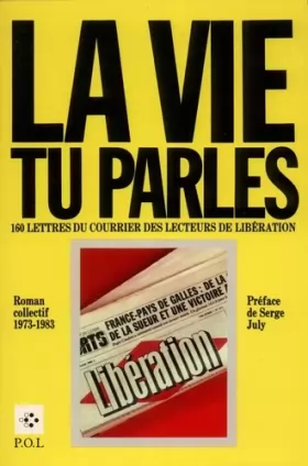 Couverture du produit · La Vie, tu parles. 160 lettres du courrier des lecteurs de libération, 1973-1983