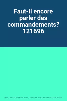 Couverture du produit · Faut-il encore parler des commandements? 121696