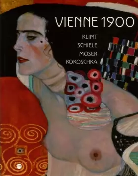 Couverture du produit · Vienne 1900 : Klimt Schiele Moser Kokoschka