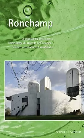 Couverture du produit · Ronchamp: La Chapelle Du Pelerinage a Notre-dame Du Haut De Le Corbusier: Histoire, Architecture Et Spiritualite
