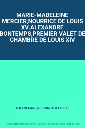 Couverture du produit · MARIE-MADELEINE MERCIER,NOURRICE DE LOUIS XV.ALEXANDRE BONTEMPS,PREMIER VALET DE CHAMBRE DE LOUIS XIV