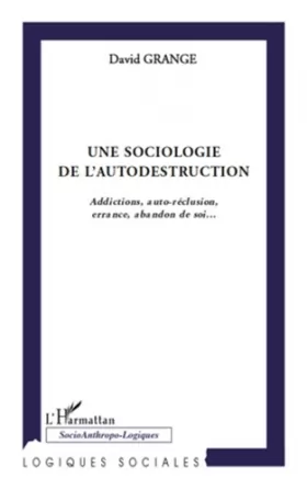 Couverture du produit · Une sociologie de l'autodestruction: Addictions, auto-réclusion, errance, abandon de soi...
