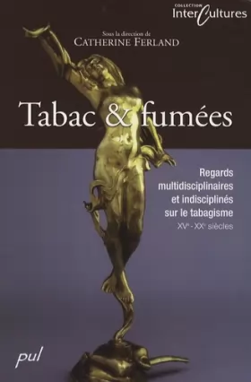 Couverture du produit · Tabac & fumées: Regards multidisciplinaires et indisciplinés sur le tabagisme, XVe-XXe siècles