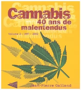 Couverture du produit · Cannabis 40 ans de malentendus volume 2 : 1997 - 2002