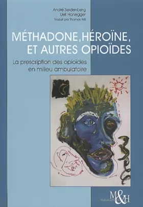 Couverture du produit · Méthadone, héroïne et autres opiacées : la prescription des opiacées en milieu ambulatoire