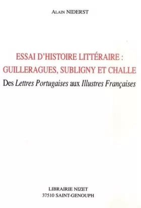 Couverture du produit · Essai d'histoire littéraire : Guilleragues, Subliny et Challe. Des Lettres portugaises aux Illustres françaises