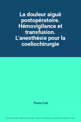 Couverture du produit · La douleur aiguë postopératoire. Hémovigilance et transfusion. L'anesthésie pour la coeliochirurgie