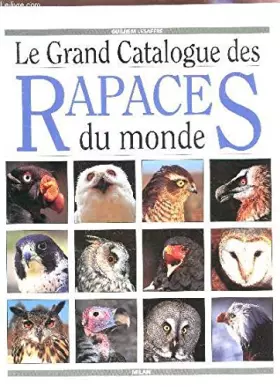 Couverture du produit · Le grand catalogue des rapaces du monde