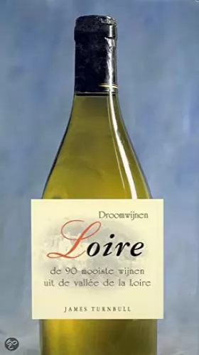 Couverture du produit · Droomwijnen Loire: de 90 mooiste wijnen uit de vallee de la Loire