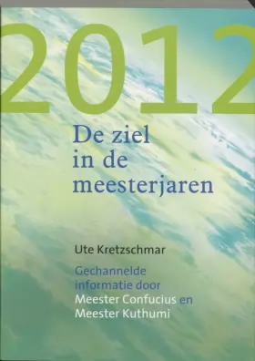 Couverture du produit · 2012 - De ziel in de meesterjaren: gechannelde informatie door Meester Confucius en Meester Kuthumi