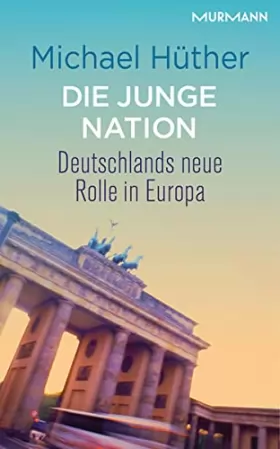 Couverture du produit · Die junge Nation. Deutschlands neue Rolle in Europa