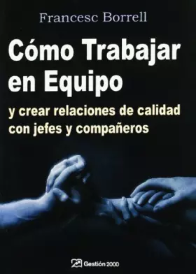 Couverture du produit · Cómo trabajar en equipo: y crear relaciones de calidad con jefes y compañeros